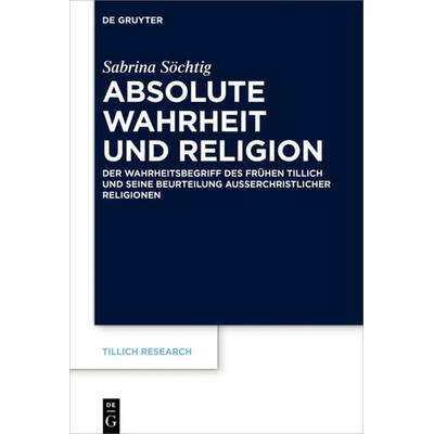 Absolute Wahrheit und Religion, Gebundene Ausgabe von Sabrina Söchtig, De Gruyter, 978-3-11-067155-1