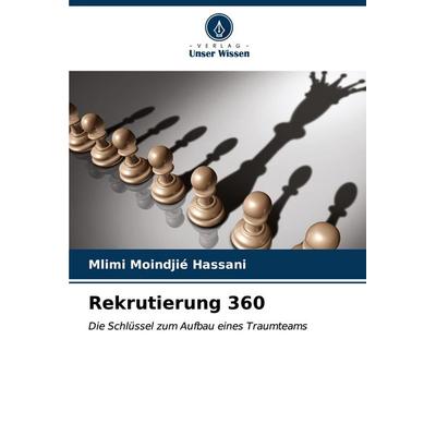 Rekrutierung 360, Taschenbuch von Mlimi Moindjié HASSANI, Verlag Unser Wissen, 978-620-6-92183-7