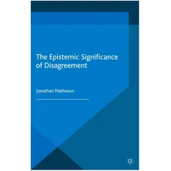 The Epistemic Significance of Disagreement, Fachbücher von J Matheson