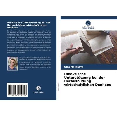 Didaktische Unterstützung bei der Herausbildung wirtschaftlichen Denkens, Taschenbuch von Olga Mazanova, Verlag Unser Wissen, 978-620-4-43435-3