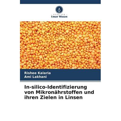In-silico-Identifizierung von Mikronährstoffen und ihren Zielen in Linsen, Taschenbuch von Rishee Kalaria,Ami Lakhani, Verlag Unser Wissen,