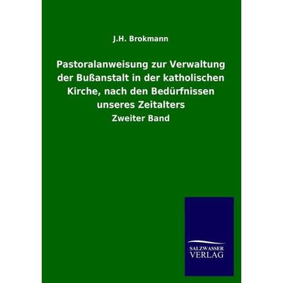 Pastoralanweisung zur Verwaltung der Bußanstalt in der katholischen Kirche, nach den Bedürfnissen unseres Zeitalters, Taschenbuch von J. H. Brokmann,