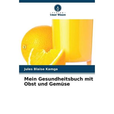 Mein Gesundheitsbuch mit Obst und Gemüse, Taschenbuch von Jules Blaise Kamga, Verlag Unser Wissen