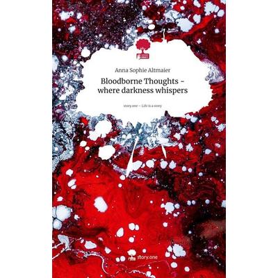 Bloodborne Thoughts - where darkness whispers. Life is a Story - story.one, Gebundene Ausgabe von Anna Sophie Altmaier, Storylution, 978-3-7115-9284-2