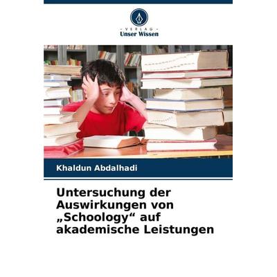 Untersuchung der Auswirkungen von 'Schoology' auf akademische Leistungen, Taschenbuch von Khaldun Abdalhadi, Verlag Unser Wissen, 978-620-7-48025-8