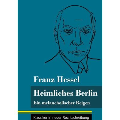 Heimliches Berlin, Gebundene Ausgabe von Franz Hessel, BoD - Books on Demand, 978-3-8478-4943-8