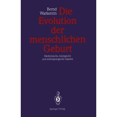 Die Evolution der menschlichen Geburt, Taschenbuch von Bernd Warkentin, Springer Berlin, 978-3-540-53936-0