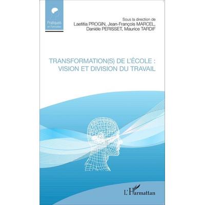 Transformation(s) de l'école : vision et division du travail, Taschenbuch von Laetitia Progin,Jean-François Marcel,Danièle Perisset,Maurice Tardif,