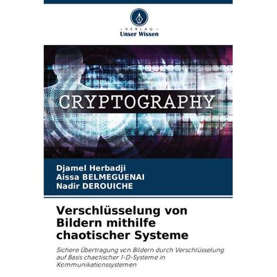 Verschlüsselung von Bildern mithilfe chaotischer Systeme, Taschenbuch von Djamel Herbadji,Aissa Belmeguenai,Nadir Derouiche, Verlag Unser Wissen,