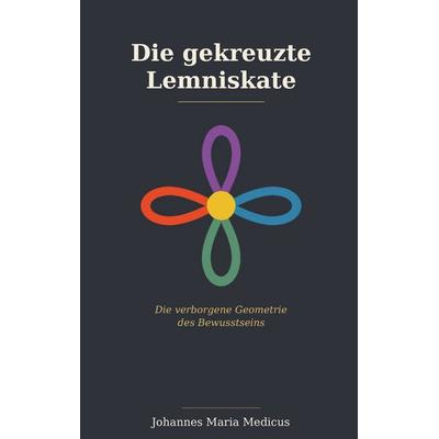 Die gekreuzte Lemniskate, Taschenbuch von Johannes Maria Medicus,Rainer Höffgen, BoD – Books on Demand, 978-3-696-37050-3