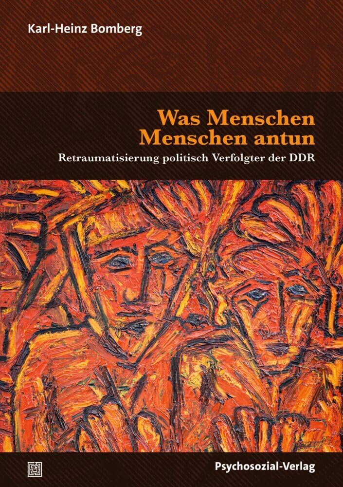 Karl-Heinz Bomberg - Was Menschen Menschen antun: Retraumatisierung politisch Verfolgter der DDR (Forum Psychosozial) - Preis vom 13.10.2026 19:28:25 h