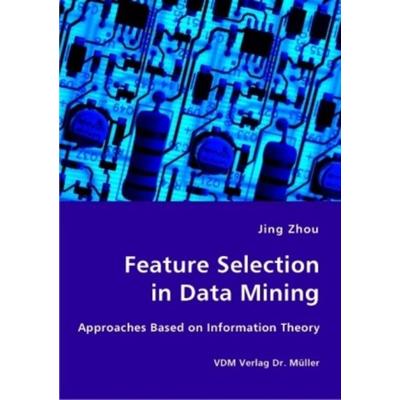 Feature Selection in Data Mining, Taschenbuch von Jing Zhou, VDM, 978-3-8364-2711-1