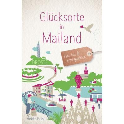Glücksorte in Mailand, Taschenbuch von Heide Geiss, Droste Verlag GmbH, 978-3-7700-2412-4