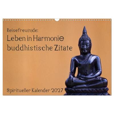 Reisefreu(n)de: Leben in Harmonie - buddhistische Zitate (Wandkalender 2027 DIN A3 quer), CALVENDO Monatskalender