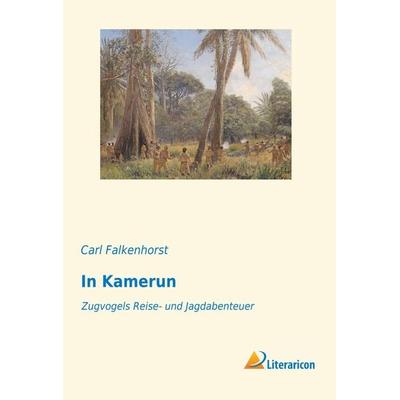 In Kamerun, Taschenbuch von Carl Falkenhorst, Literaricon, 978-3-95913-479-8