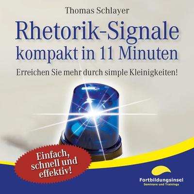 Rhetorik-Signale - kompakt in 11 Minuten - Thomas Schlayer, Audio, 9783944968537