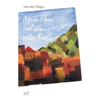 Mein Haus hat ein rotes Dach, Taschenbuch von Henrike Feltges, Tredition, 978-3-347-32349-0