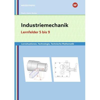 Industriemechanik Lernsituationen, Technologie, Technische Mathematik. Lernfelder 5-9: Lernsituationen, Taschenbuch von Erwin Lösch,Erich Renner,Heinz