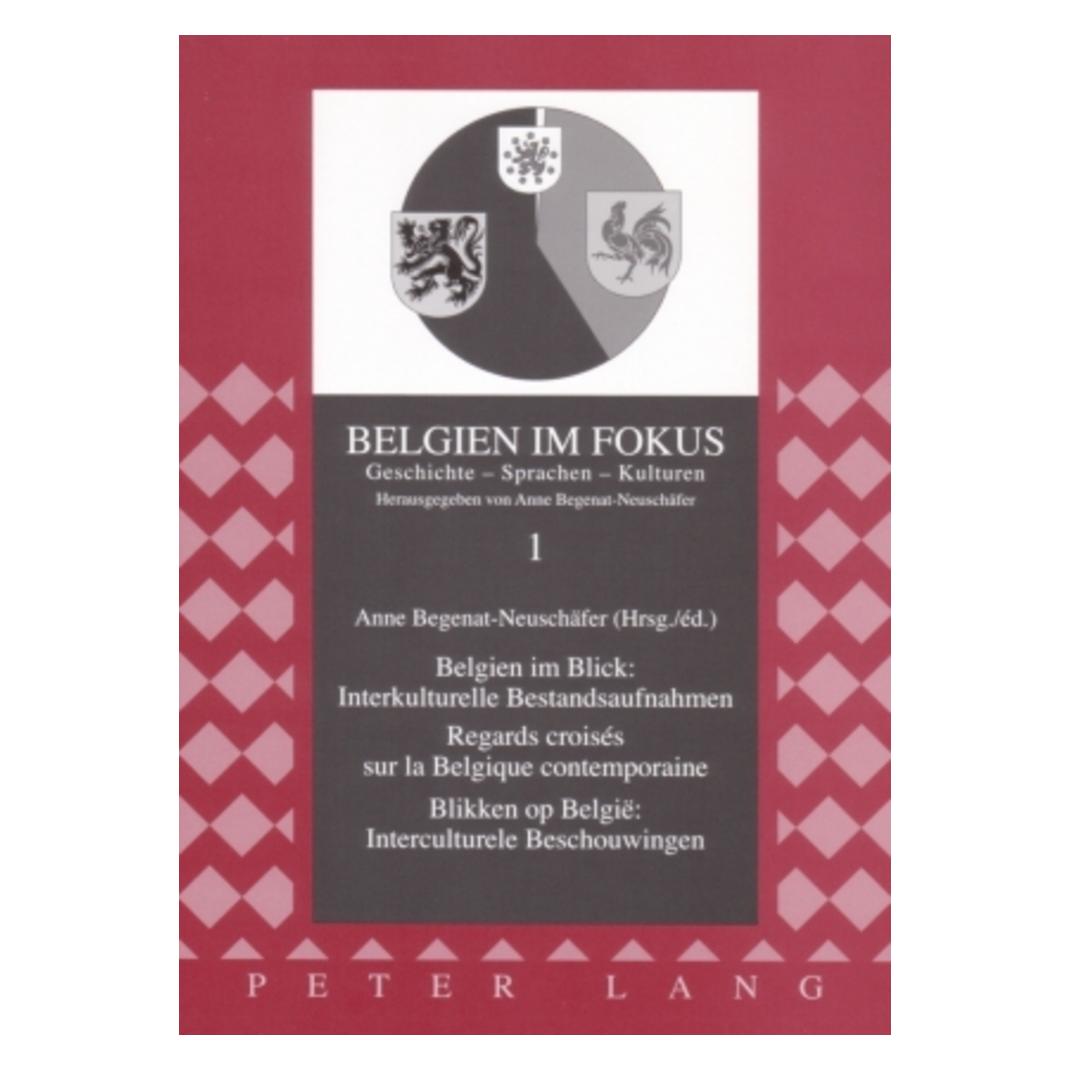 Peter Lang Belgien im Blick: Interkulturelle Bestandsaufnahmen - Regards croisés sur la Belgique contemporaine- (Deutsch, Softcover, Anne Begenat-Neuschäfer) (56023639)
