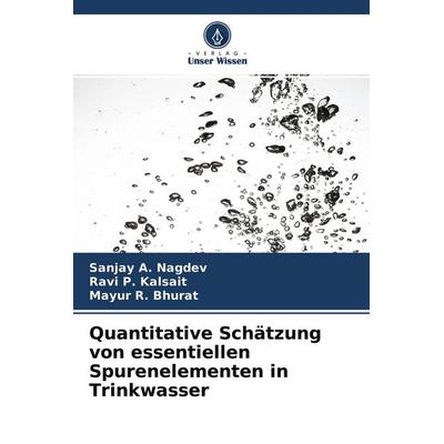 Quantitative Schätzung von essentiellen Spurenelementen in Trinkwasser, Taschenbuch von Sanjay A. Nagdev,Ravi P. Kalsait,Mayur R. Bhurat, Verlag Unser