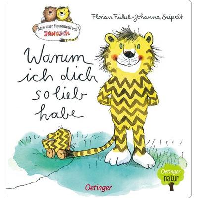 Nach einer Figurenwelt von Janosch. Warum ich dich so lieb habe, Gebundene Ausgabe von Florian Fickel, Verlag Friedrich Oetinger GmbH,