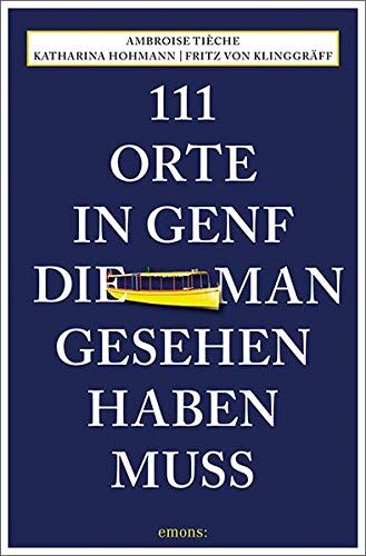 Katharina Hohmann - 111 Orte in Genf, die man gesehen haben muss: Reiseführer - Preis vom 13.10.2026 11:25:28 h