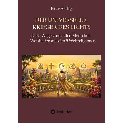 Der universelle Krieger des Lichts, Taschenbuch von Pinar Akdag, Tredition, 978-3-384-90387-7