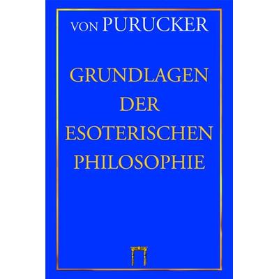 Grundlagen der Esoterischen Philosophie, Gebundene Ausgabe von Gottfried Purucker, Esoterische Philosophie, 978-3-924849-53-5