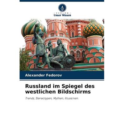 Russland im Spiegel des westlichen Bildschirms, Taschenbuch von Alexander Fedorov, Verlag Unser Wissen, 978-620-3-09483-1