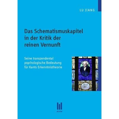 Das Schematismuskapitel in der Kritik der reinen Vernunft, Taschenbuch von Lu Jiang, Akademische Verlagsgemeinschaft München, 978-3-86924-427-3
