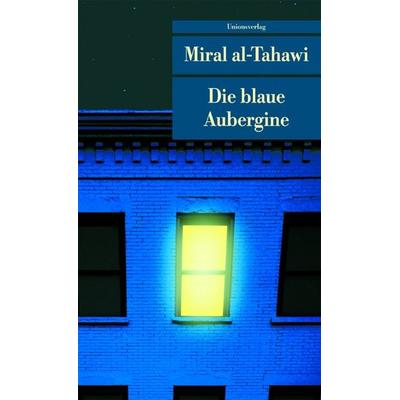Die blaue Aubergine, Taschenbuch von Miral al-Tahawi, Unionsverlag, 978-3-293-20301-3