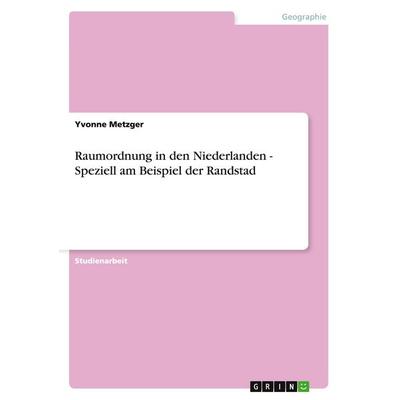 Raumordnung in den Niederlanden - Speziell am Beispiel der Randstad, Taschenbuch von Yvonne Metzger, GRIN, 978-3-638-86517-3
