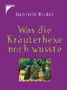 Gabriele Bickel - Was die Kräuterhexe noch wusste - Preis vom 09.10.2026 07:28:09 h