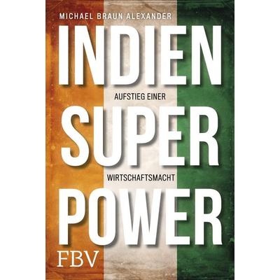 Indien Superpower, Gebundene Ausgabe von Michael Braun Alexander, Finanzbuch Verlag, 978-3-95972-136-3