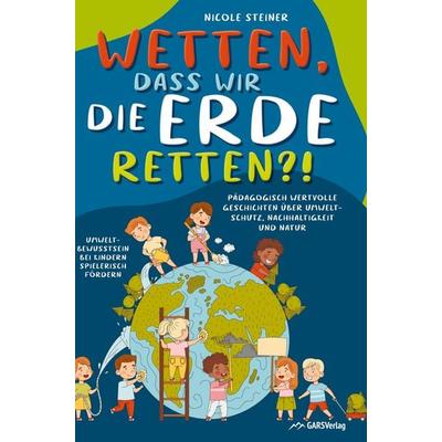 Wetten, dass wir die Erde retten?!, Gebundene Ausgabe von Nicole Steiner, Bookmundo Direct, 978-94-036-5957-2