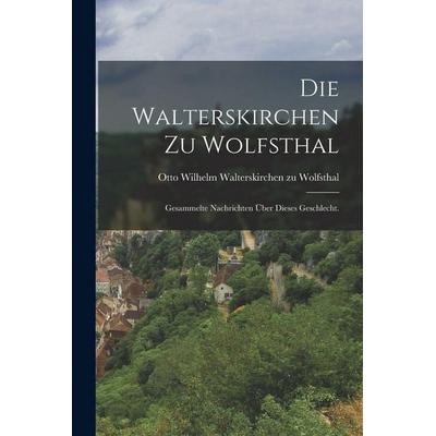 Die Walterskirchen zu Wolfsthal, Taschenbuch von , Legare Street Press, 978-1-01-723277-6