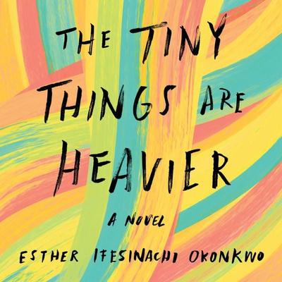 The Tiny Things Are Heavier - Esther Ifesinachi Okonkwo, Audio, 9781639734122