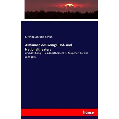 Almanach des königl. Hof- und Nationaltheaters, Taschenbuch von Kirchbaum und Schuh, Hansebooks, 978-3-7428-6231-0
