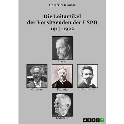 Die Leitartikel der Vorsitzenden der USPD 1917-1922, Taschenbuch von Hartfrid Krause, GRIN, 978-3-389-18570-4