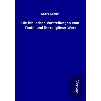 Die biblischen Vorstellungen vom Teufel und ihr religiöser Wert, Taschenbuch von Georg Längin, BoD - Books on Demand
