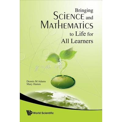 Bringing Science and Mathematics to Life for All Learners, Gebundene Ausgabe von Dennis Adams,Mary Hamm, World Scientific Publishing,
