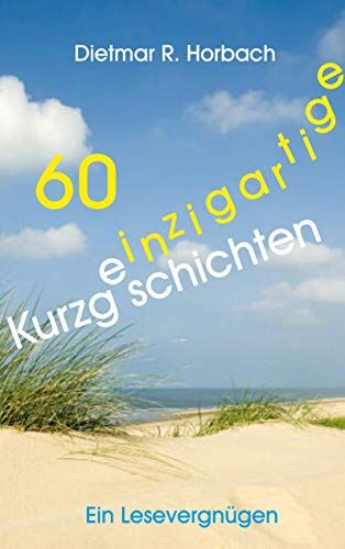 Horbach, Dietmar R. - 60 einzigartige Kurzgeschichten: Ein Lesevergügen - Preis vom 11.10.2026 03:10:56 h