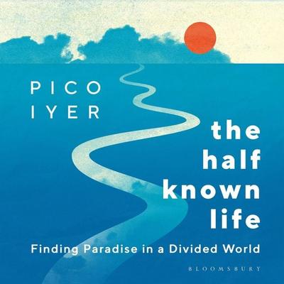 The Half Known Life - Pico Iyer, Audio, 9781526654977