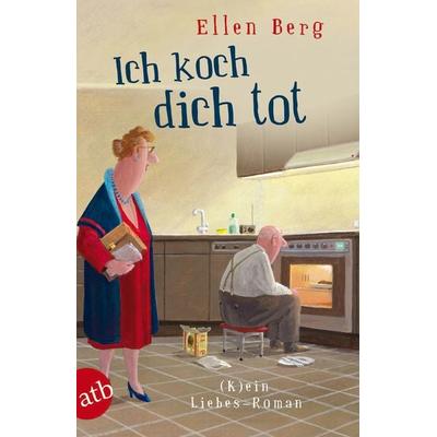 Ich koch dich tot, Taschenbuch von Ellen Berg, Aufbau TB