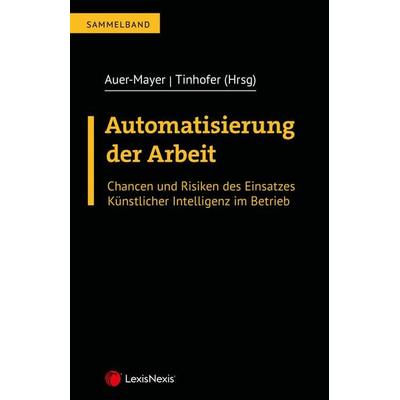 Automatisierung der Arbeit, Taschenbuch von Conrad Greiner,Andreas Tinhofer,Johannes Warter, LexisNexis Verlag ARD ORAC GmbH, 978-3-7007-9126-3