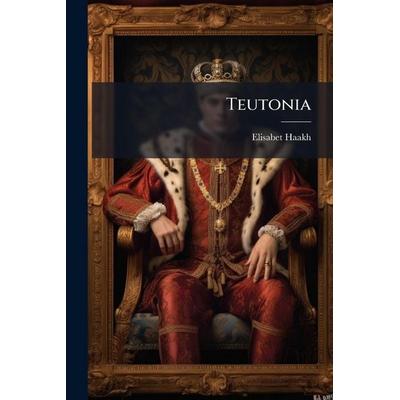 Teutonia, Taschenbuch von Elisabet Haakh, Gale ECCO, Print Editions, 978-1-02-380547-6