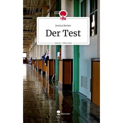 Der Test. Life is a Story - story.one, Gebundene Ausgabe von Jessica Becker, Storylution, 978-3-7115-5704-9