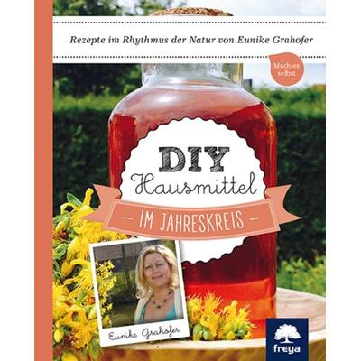 DIY Hausmittel, Gebundene Ausgabe von Eunike Grahofer, Freya, 978-3-99025-250-5
