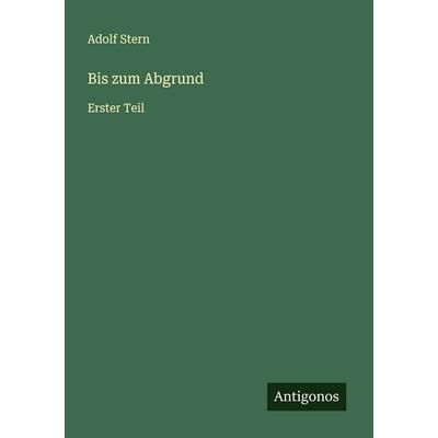 Bis zum Abgrund, Taschenbuch von Adolf Stern, Antigonos Verlag, 978-3-563-40113-2