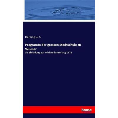 Programm der grossen Stadtschule zu Wismar, Taschenbuch von Herbing G. A., Hansebooks, 978-3-337-55931-1